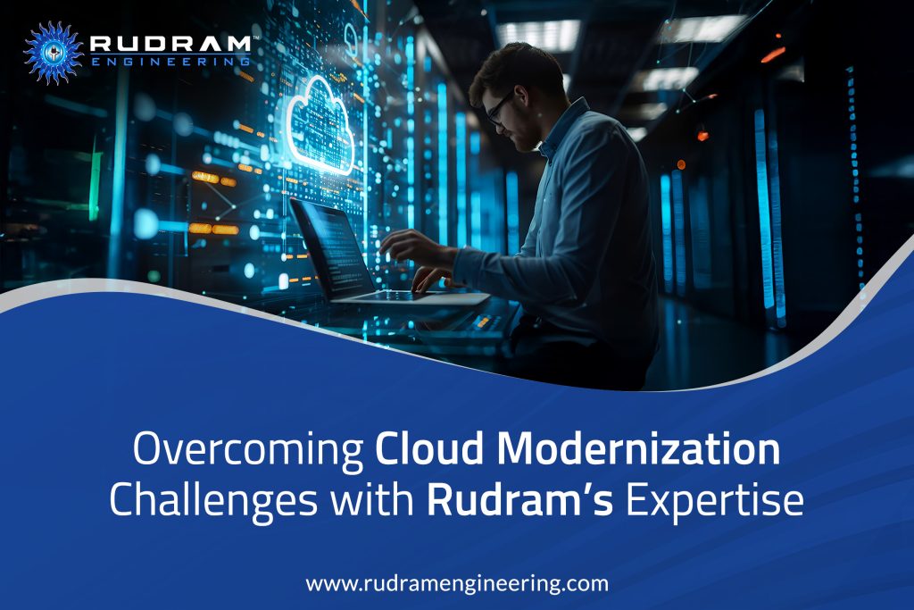Overcome Cloud Modernization Challenges with Rudram’s Expertise
