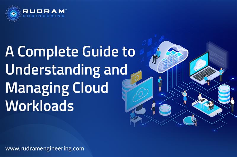 A Complete Guide to Understanding and Managing Cloud Workloads