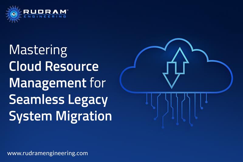 Mastering Cloud Resource Management for Seamless Legacy System Migration