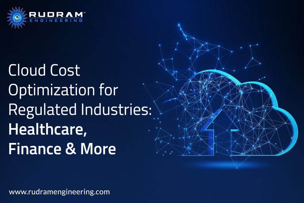 Cloud Cost Optimization for Regulated Industries: Healthcare, Finance & More