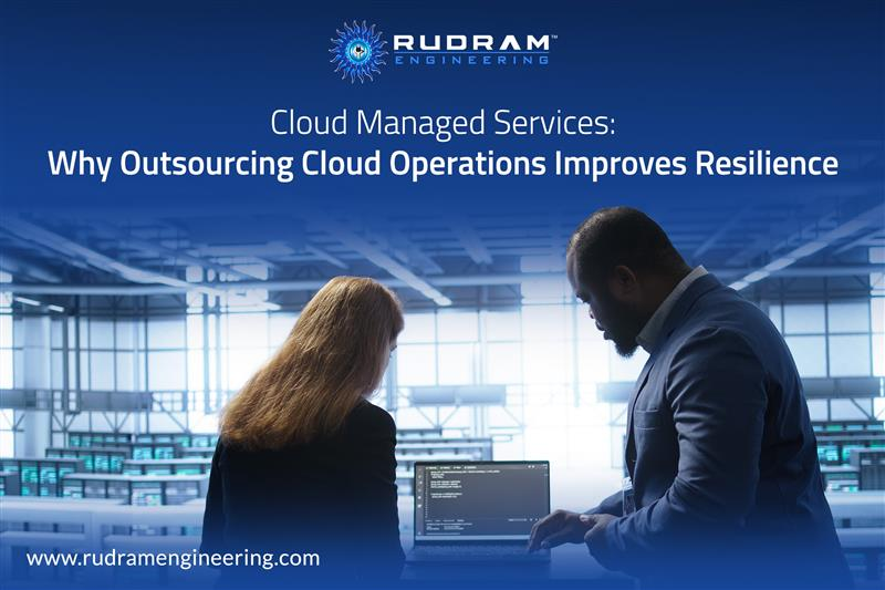 Cloud Managed Services: Why Outsourcing Cloud Operations Improves Resilience