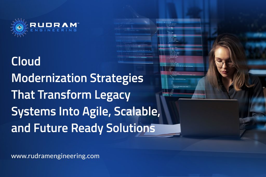 Cloud Modernization Strategies That Transform Legacy Systems Into Agile, Scalable, and Future‑Ready Solutions