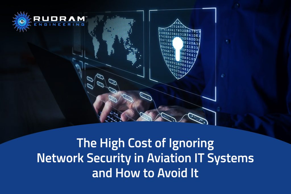 The High Cost of Ignoring Network Security in Aviation IT Systems and How to Avoid It